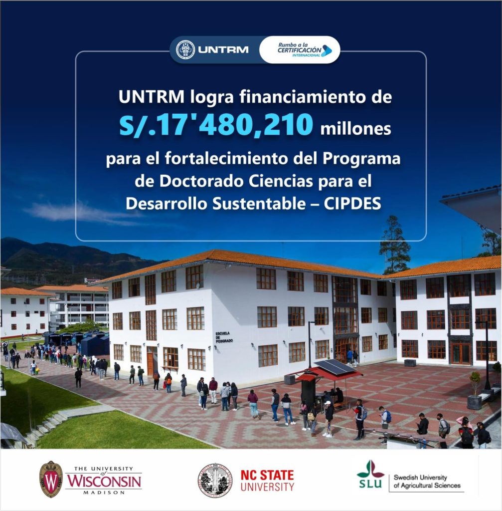 Official photo from UNTRM with the award announcement. The text says: UNTRM logra financiamiento de S/.17'480,210 millones para el fortalecimiento del Programa de Doctorado Ciencias para el Desarrollo Sustentable - CIPDES. Logo for the University of Wisconsin-Madison, NC State University, and Swedish University of Agricultural Sciences. 